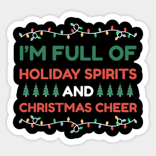 I'm Full of Holiday Spirits and Christmas Cheer Sticker